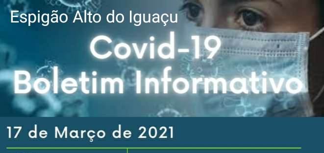 Covid-19: Boletim Espigão Alto do Iguaçu (17/03/2021)
